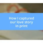 How I captured our love story in print