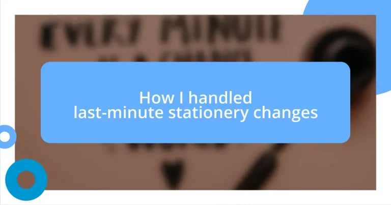 How I handled last-minute stationery changes