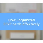 How I organized RSVP cards effectively