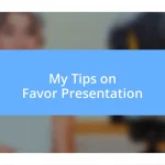 My Tips on Favor Presentation