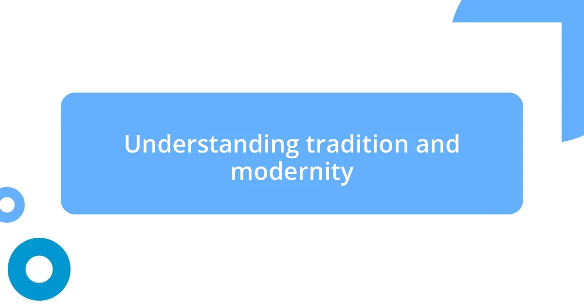 Understanding tradition and modernity