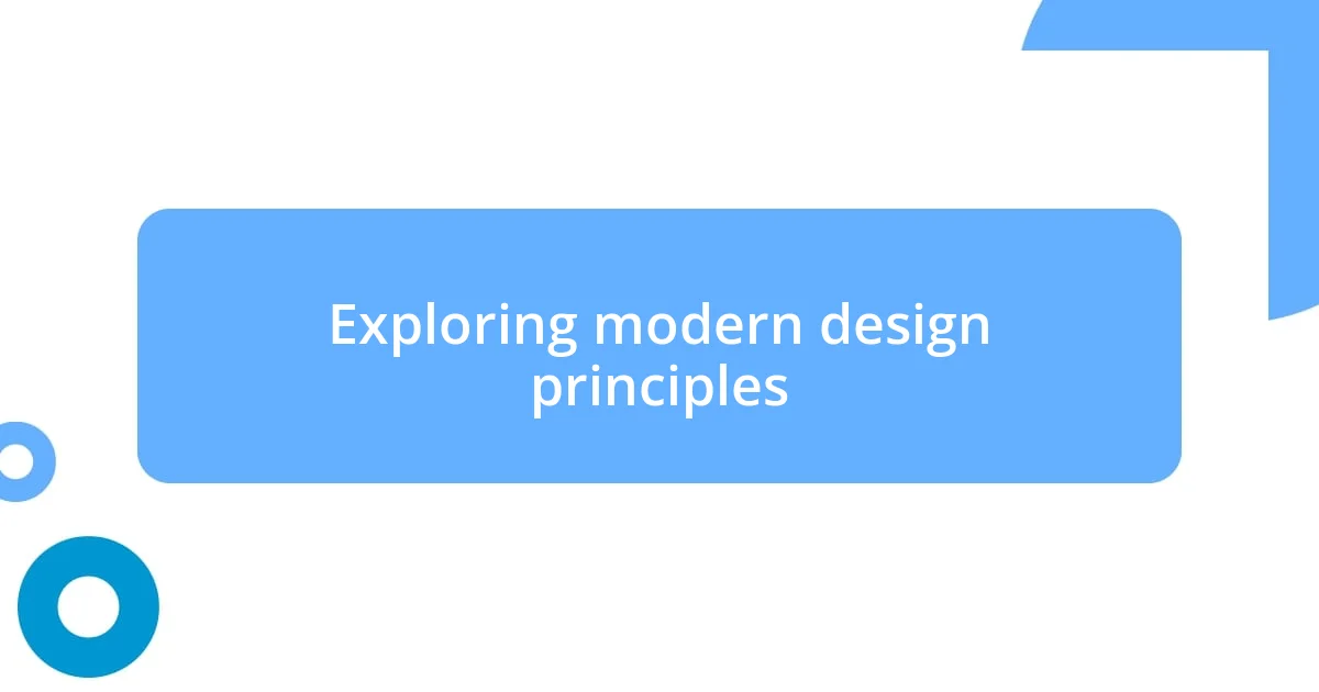 Exploring modern design principles