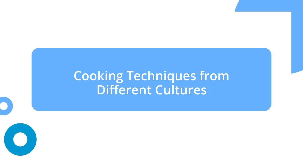 Cooking Techniques from Different Cultures