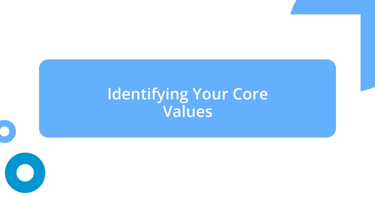 Identifying Your Core Values